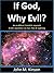 If God, Why Evil?: An Ex-Atheist Scientist responds to 80+ Questions on Evil, Pain & Suffering (God & Science Book 9)