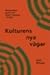 Kulturens nya vägar: Kultur, kulturpolitik och kulturutveckling i Sverige