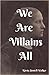 We Are Villains All