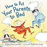 How to Put Your Parents to Bed by Mylisa Larsen How to Put Your Parents to Bed by Mylisa Larsen