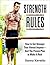 Strength Rules: How to Get Stronger Than Almost Anyone--And The Proven Plan to Make It Real