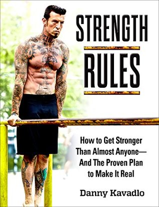 Strength Rules: How to Get Stronger Than Almost Anyone--And The Proven Plan to Make It Real (Kindle Edition)