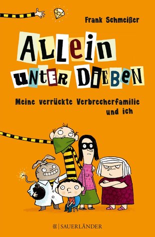 Allein unter Dieben: meine verrückte Verbrecherfamilie und ich