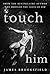 Touch Him