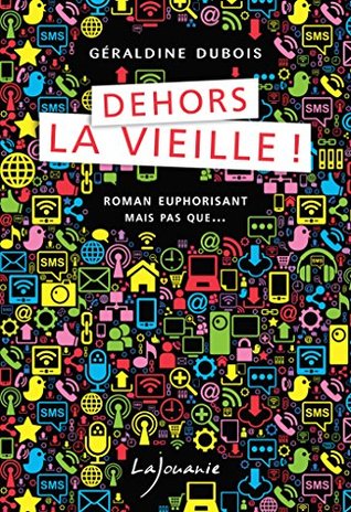 Dehors la vieille ! (Roman euphorisant mais pas que…) (French Edition)