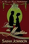 Blame the Mistletoe by Sarah   Johnson
