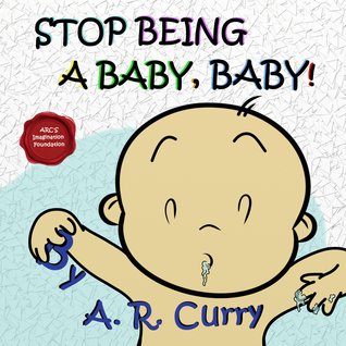 Stop Being a Baby, Baby!