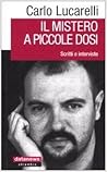Il mistero a piccole dosi: Scritti e interviste