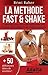 LA METHODE FAST & SHAKE : comment perdre du poids rapidement avec le jeûne intermittent et les shakes protéinés (BONUS : 50 délicieuses recettes de smoothies ... shakes riches en protéines) (French Edition)