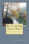 Re-Framing Your Hurts: Why You Don't Have to Fear Emotional Pain