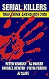 Serial Killers True Crime Anthology - Volume 3 by Bettye McKee