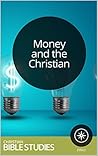 Money and the Christian: 6 Session Bible Study: God wants to free us from money's bondage and help us put it in its proper place. (Community Christian Church Studies Book 14)