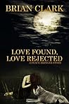 Love Found - Love Rejected: A Peace Bringer Story