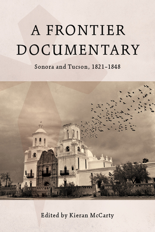 A Frontier Documentary: Sonora and Tucson, 1821–1848 (Paperback)