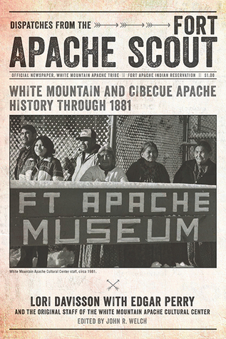 Dispatches from the Fort Apache Scout: White Mountain and Cibecue Apache History Through 1881 (Paperback)