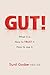 Gut!: What It Is. How to Trust It. How to Use It.