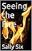 Seeing the Fire