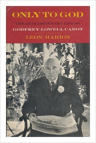 Only to God: The extraordinary life of Godfrey Lowell Cabot (Hardcover)