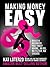 Making Money Easy: Build A Business You Truly Adore, No BS, No Filter, No Excuse