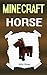 Minecraft: Story about a Minecraft Horse (Minecraft Horses, Minecraft Horse Book, Minecraft Horse Diaries, Minecraft Books, Minecraft Diaries, Minecraft Diary, Minecraft Book for Kids)