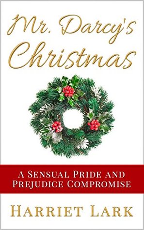 Mr. Darcy's Christmas: A Sensual Pride and Prejudice Compromise (Pemberley Intimate, #4)