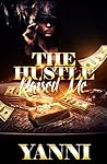The Hustle Raised Me: Toni's Story (The Hustle Series Book 1)