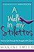 A Walk in My Stilettos: How...