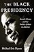 The Black Presidency: Barack Obama and the Politics of Race in America