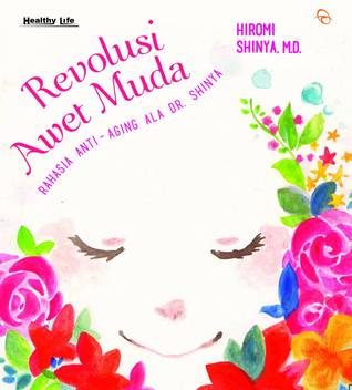 Revolusi awet muda : rahasia anti - aging ala Dr. Shinya (Hardcover)