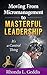 Moving From Micromanagement to Masterful Leadership by Rhonda L. Geddis
