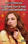 L'amore non è mai una cosa semplice by Anna Premoli
