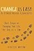 Change is Easy & Other Novel Concepts: Short Essays on Changing Your Life, One Step at a Time