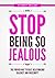 Stop Being So Jealous! The ...