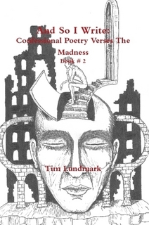 And So I Write: Confessional Poetry Verses The Madness (Book # 2)