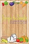 Scraps to Snacks:...