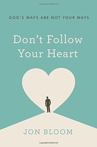 Don't Follow Your Heart: God's Ways Are Not Your Ways