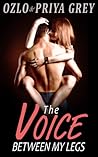 The Voice Between My Legs by Ozlo Grey, Priya Grey