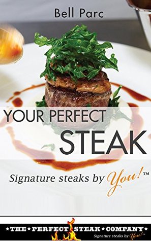 Your Perfect Steak: Signature Steaks by You (Kindle Edition)