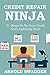 Credit Repair Ninja (A 5 Minute Guide) - 21 Ways To Fix Your Credit Score Lightning Fast - 2016: How To Fix Your Bad Credit Score In 30 Days Or Less