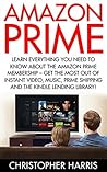 Amazon Prime: Learn Everything You Need To Know About The Amazon Prime Membership – Get The Most Out Of Instant Video, Music, Prime Shipping And The Kindle ... Prime Books, Amazon Prime Membership)