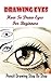 Drawing Eyes: How To Draw Eyes For Beginners: Learn to Draw Eyes for Beginners (Drawing Eyes Books Book 1)
