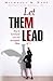 Let Them Lead: How to Command Less and Accomplish More