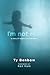 I'm Not Real by Ty Benbow