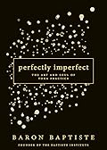 Perfectly Imperfect: The Art and Soul of Yoga Practice