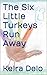 The Six Little Turkeys Run Away