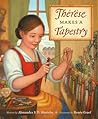 Thérèse Makes a Tapestry by Alexandra S.D. Hinrichs