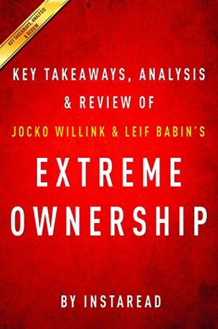 Summary of Extreme Ownership: by Jocko Willink and Leif Babin | Includes Analysis (Kindle Edition)