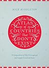 An Atlas of Countries That Don't Exist by Nick Middleton