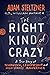 The Right Kind of Crazy: A ...
