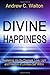 Divine Happiness: Awakening into the Oneness, Love, Light and Freedom of Limitless Self Within